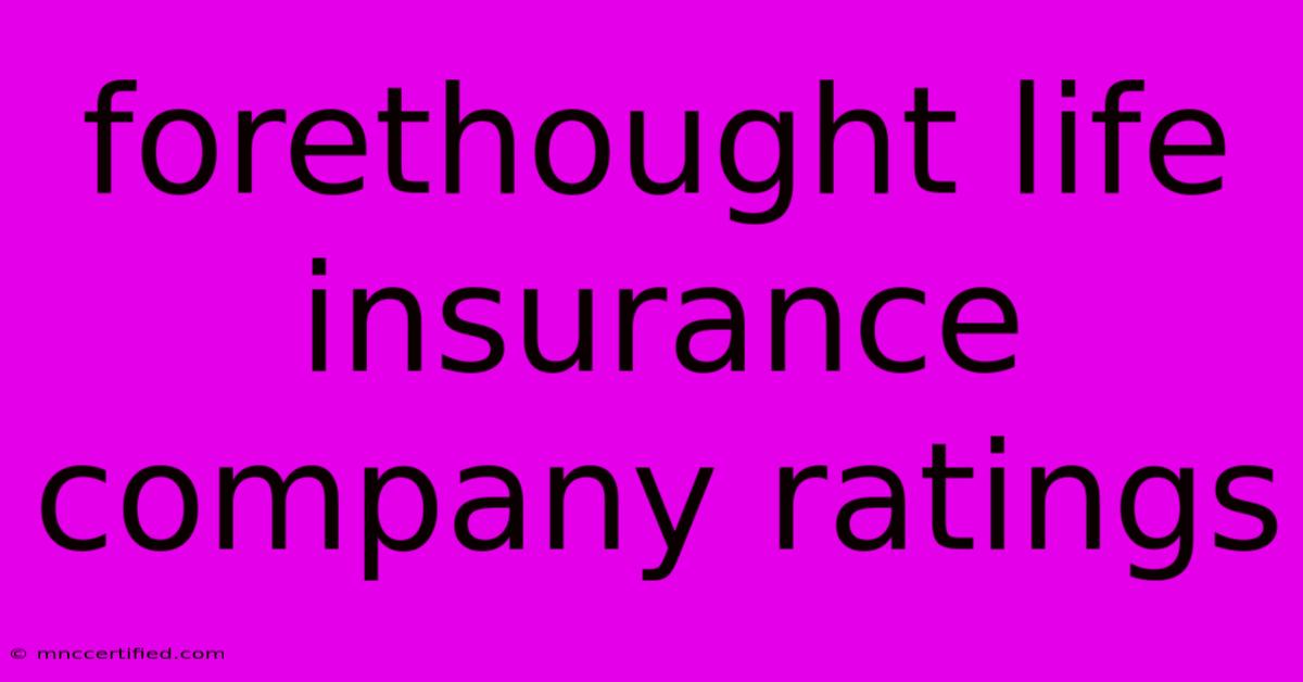 Forethought Life Insurance Company Ratings