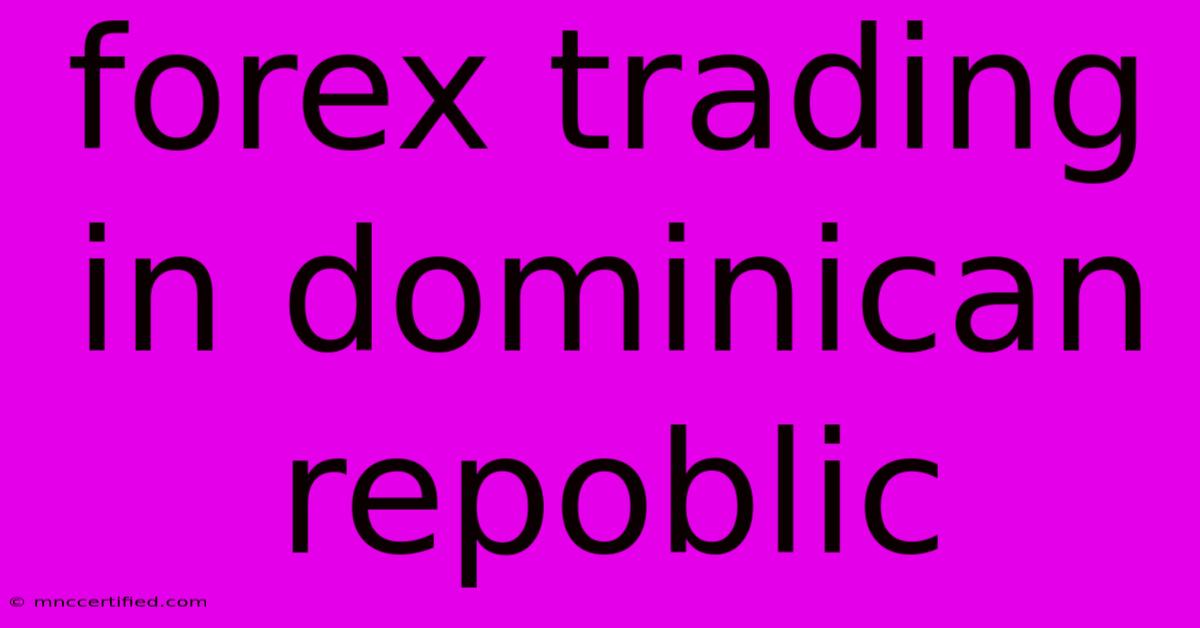 Forex Trading In Dominican Repoblic