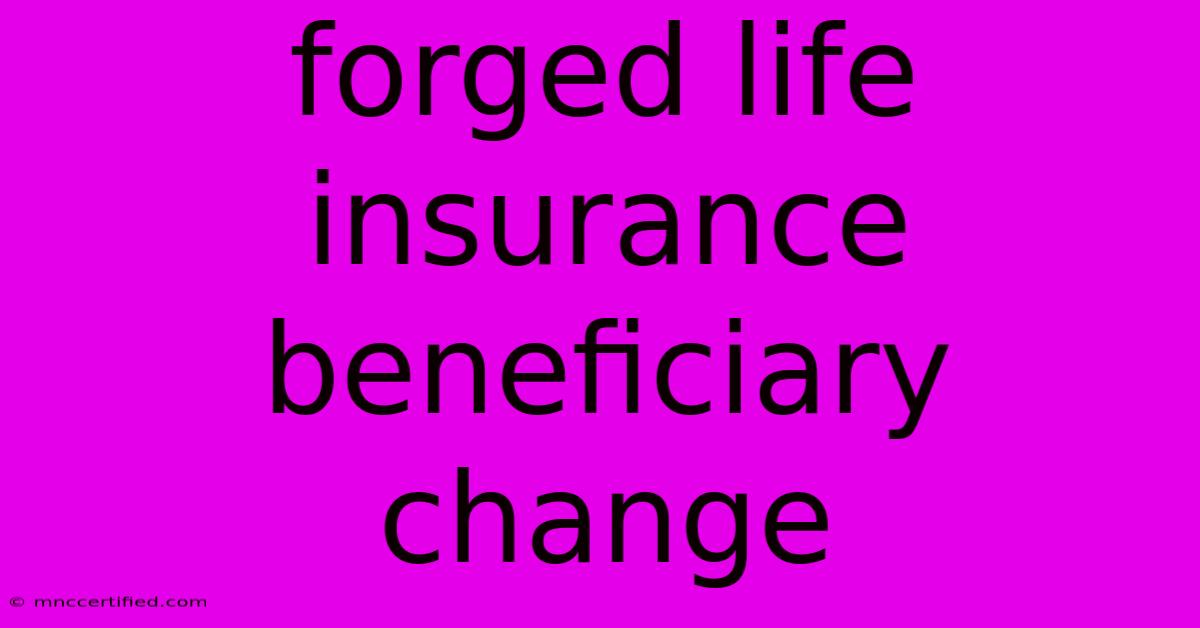 Forged Life Insurance Beneficiary Change