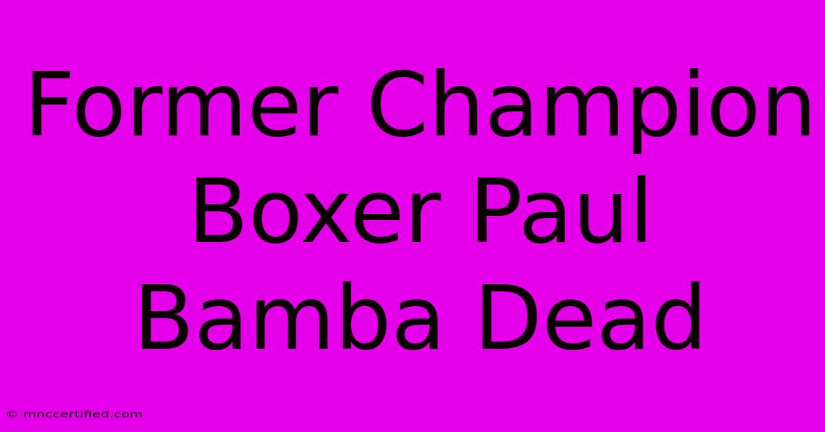 Former Champion Boxer Paul Bamba Dead