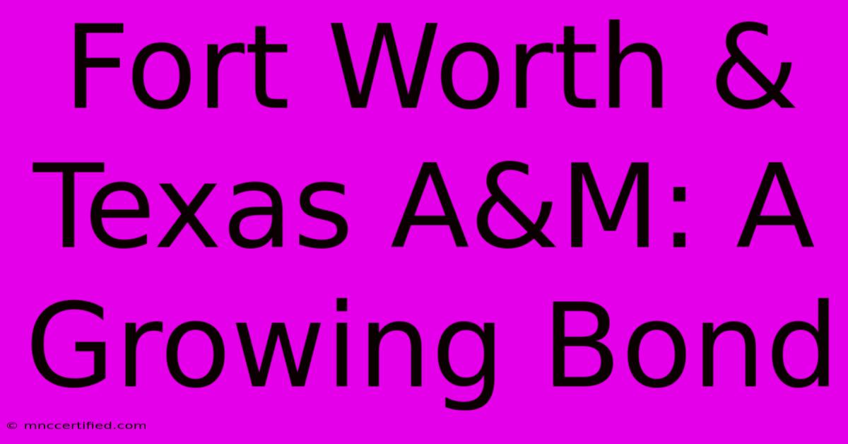 Fort Worth & Texas A&M: A Growing Bond