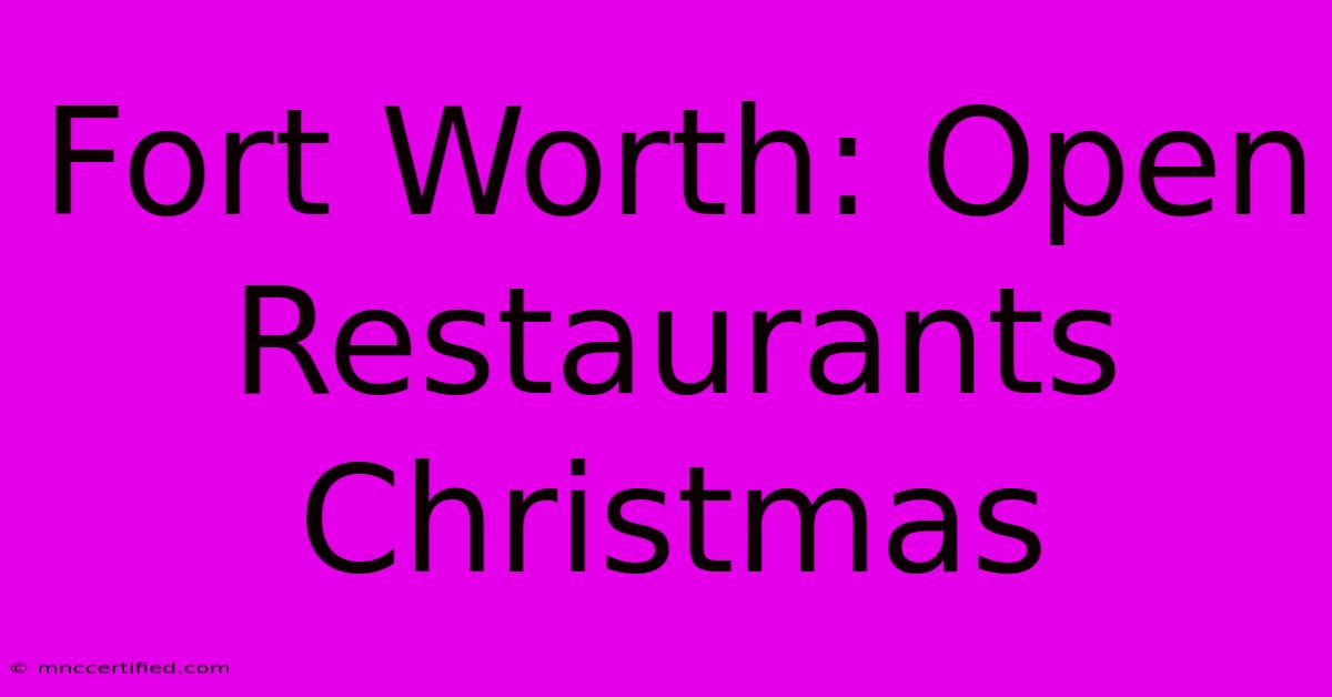 Fort Worth: Open Restaurants Christmas