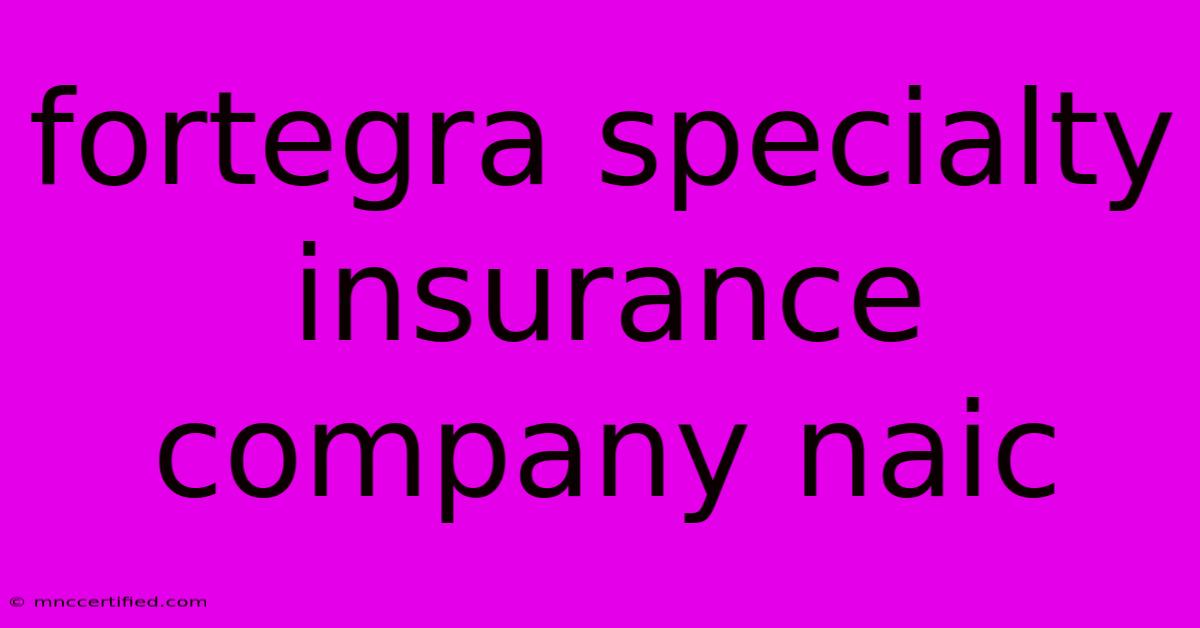 Fortegra Specialty Insurance Company Naic