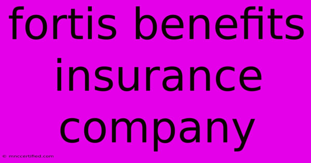 Fortis Benefits Insurance Company