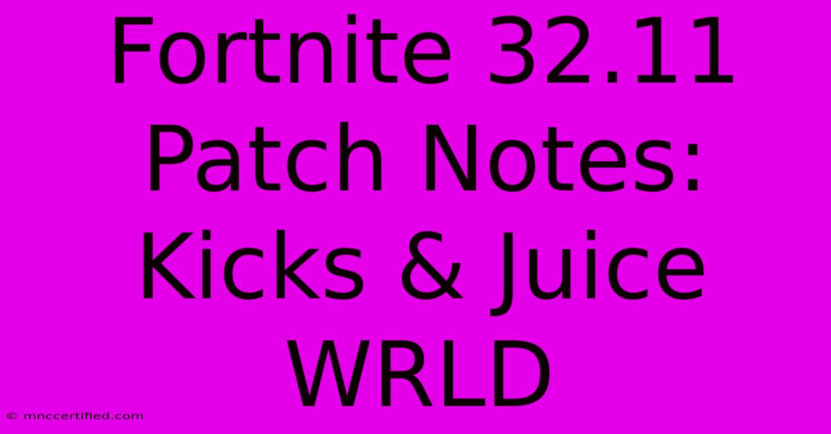 Fortnite 32.11 Patch Notes:  Kicks & Juice WRLD