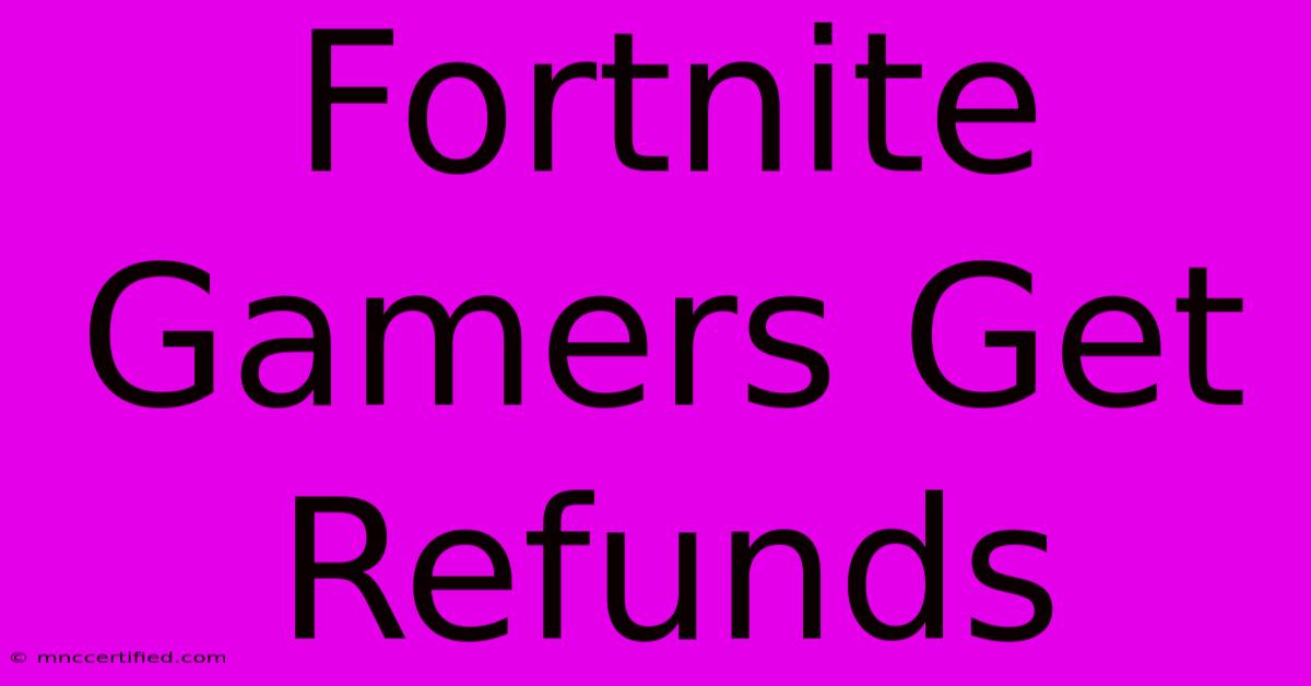 Fortnite Gamers Get Refunds