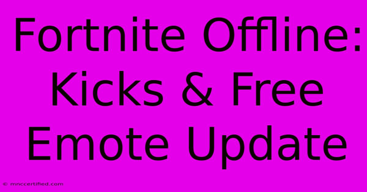 Fortnite Offline: Kicks & Free Emote Update