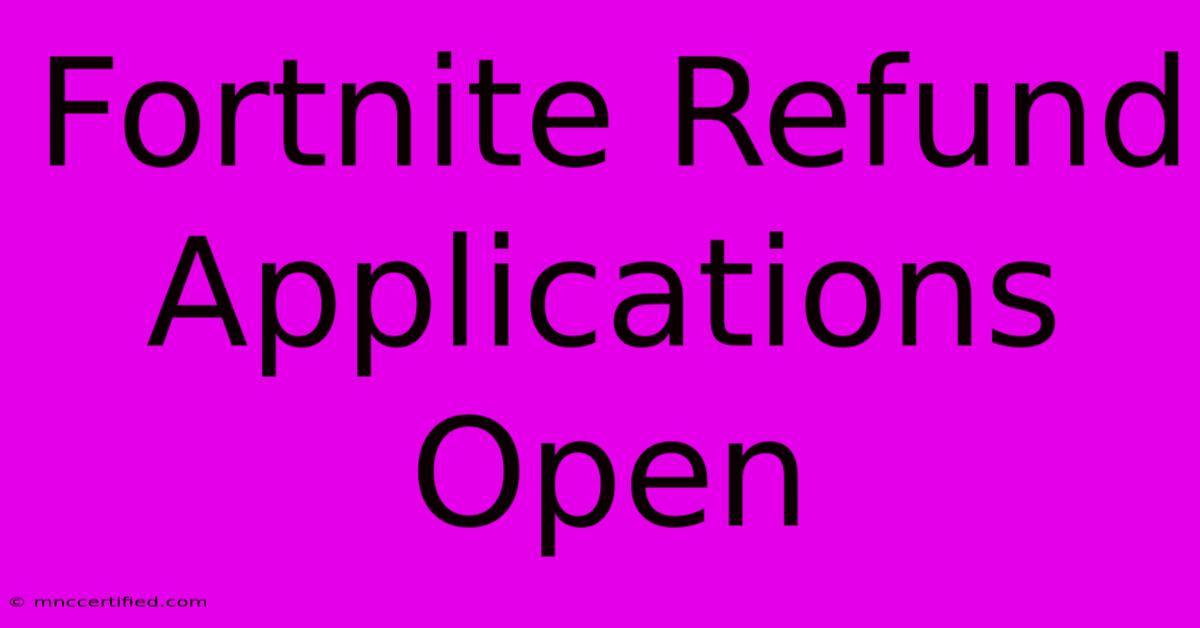 Fortnite Refund Applications Open