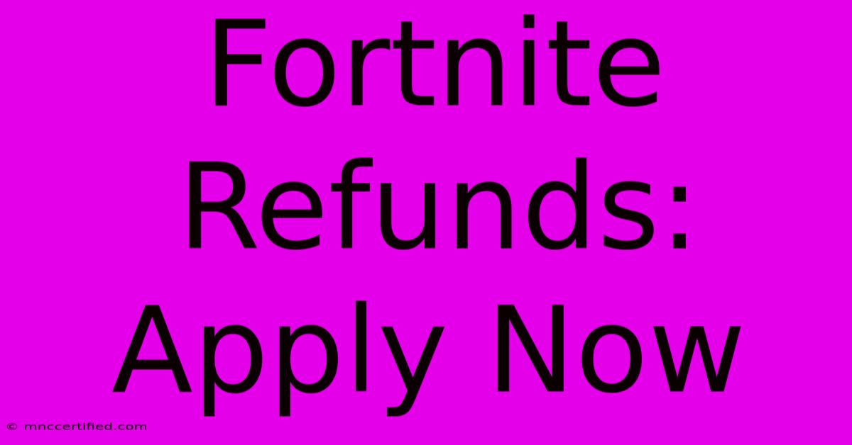 Fortnite Refunds: Apply Now