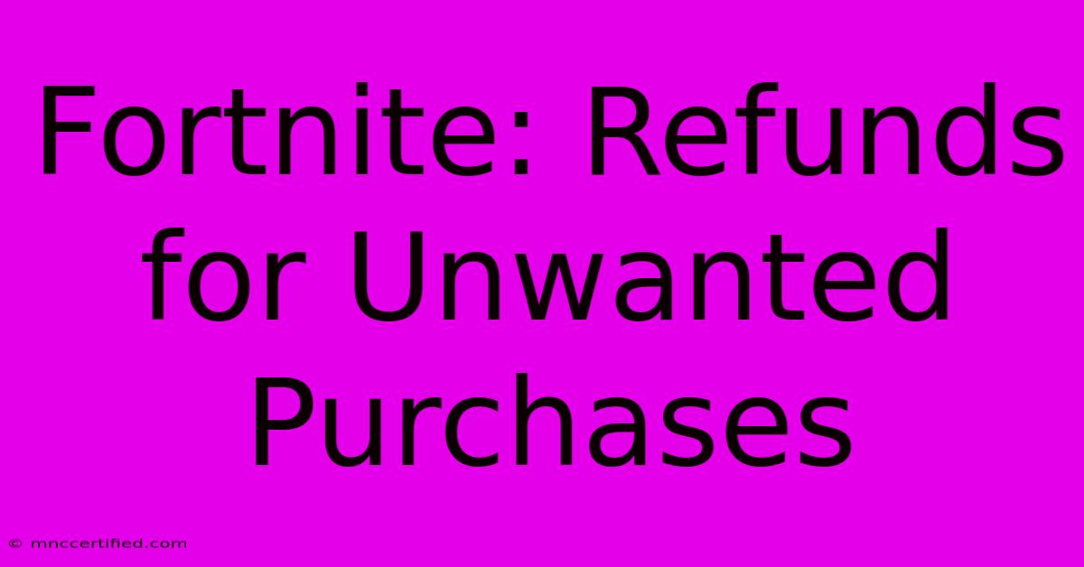 Fortnite: Refunds For Unwanted Purchases