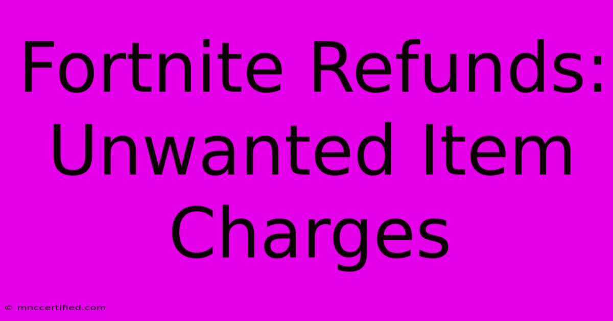 Fortnite Refunds: Unwanted Item Charges