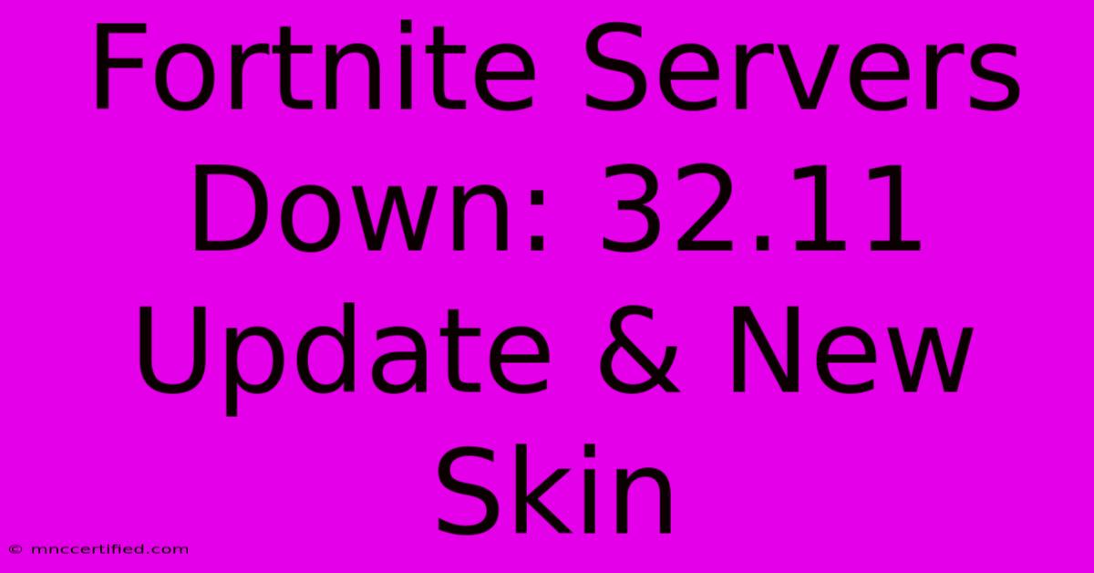 Fortnite Servers Down: 32.11 Update & New Skin