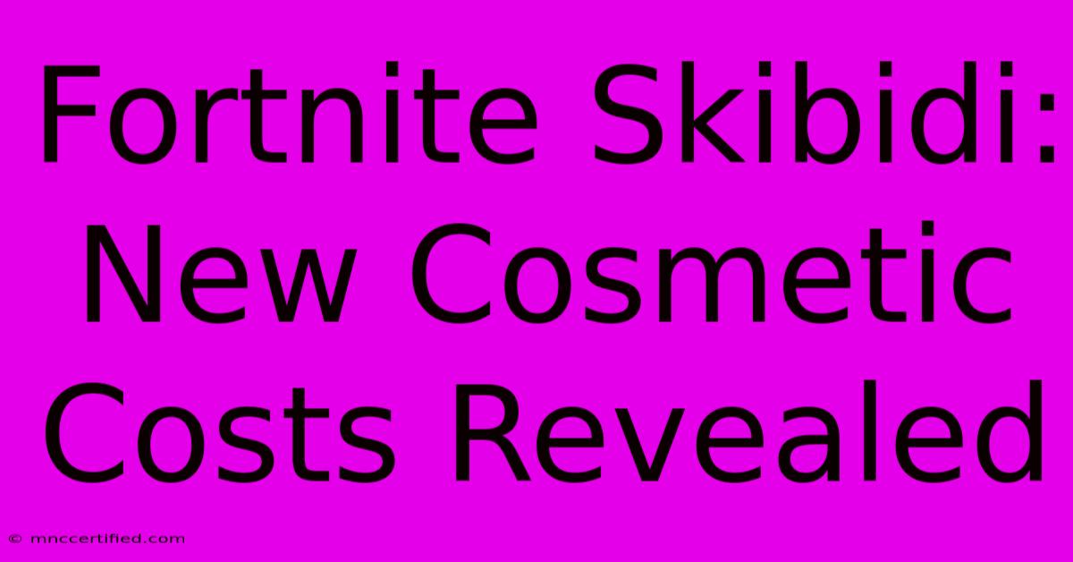 Fortnite Skibidi: New Cosmetic Costs Revealed