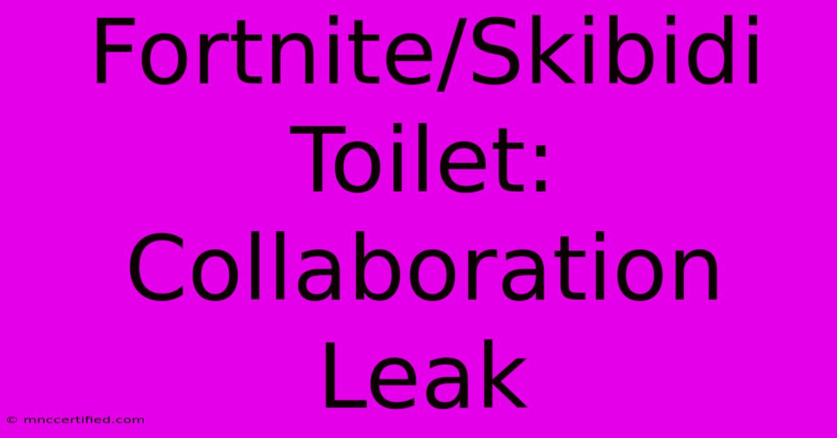 Fortnite/Skibidi Toilet: Collaboration Leak