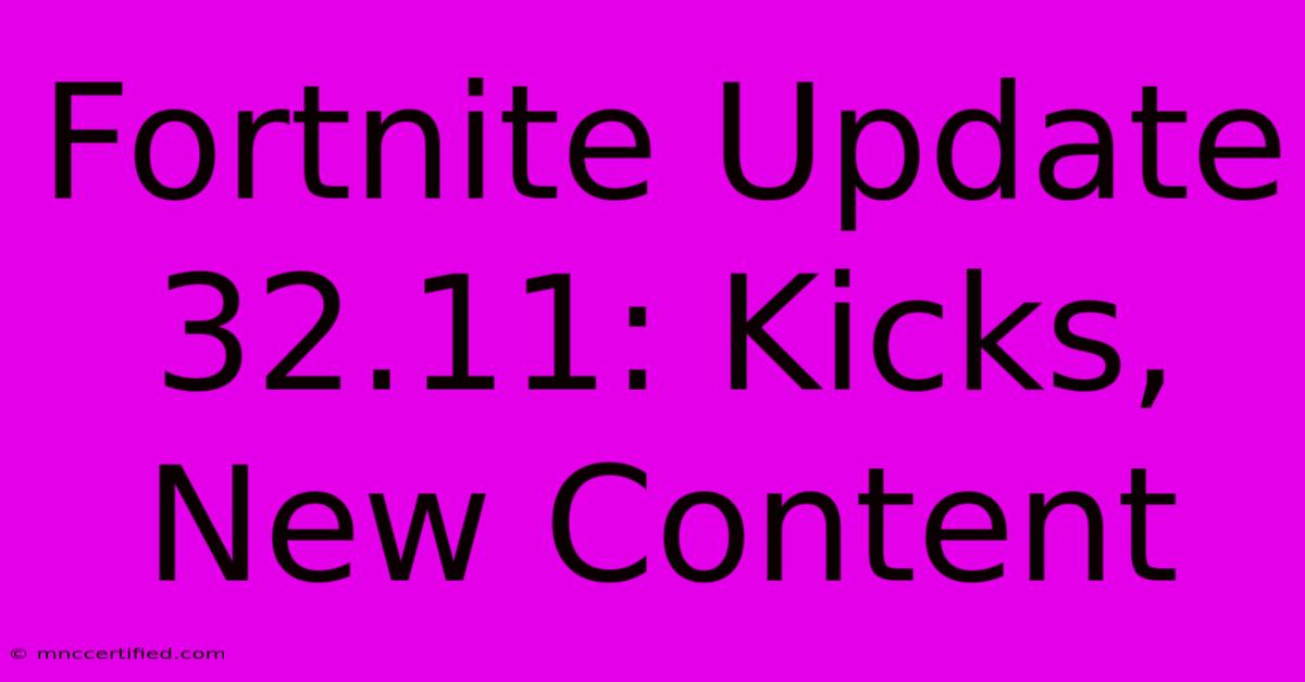 Fortnite Update 32.11: Kicks, New Content