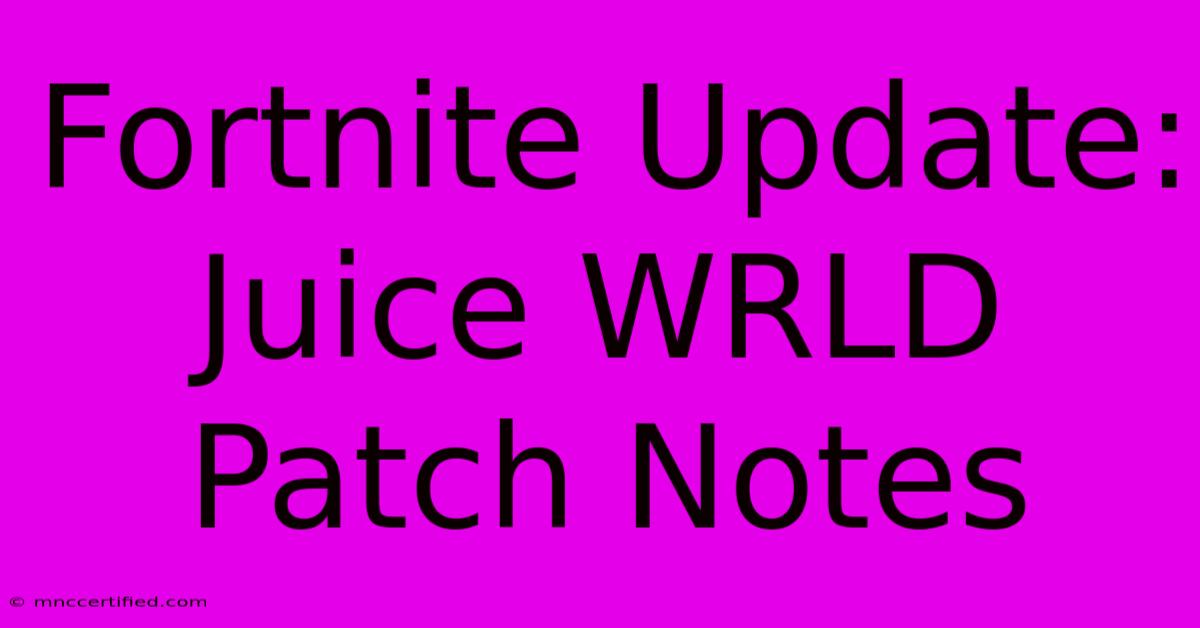 Fortnite Update: Juice WRLD Patch Notes