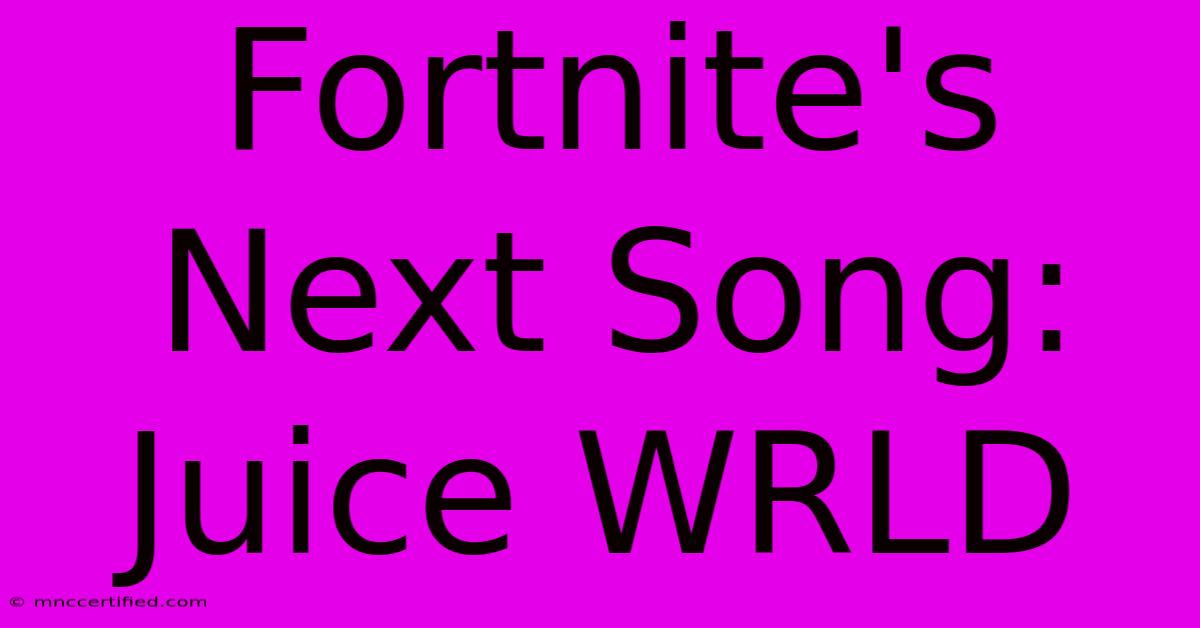 Fortnite's Next Song: Juice WRLD