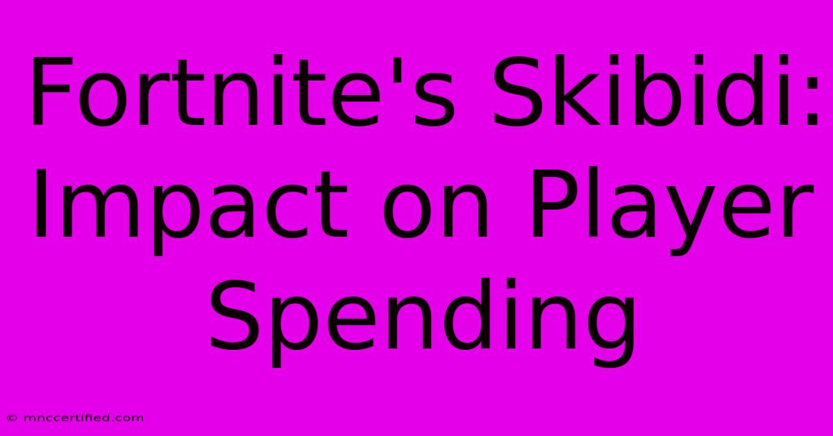 Fortnite's Skibidi: Impact On Player Spending