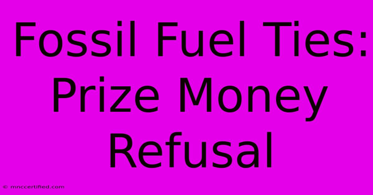 Fossil Fuel Ties: Prize Money Refusal