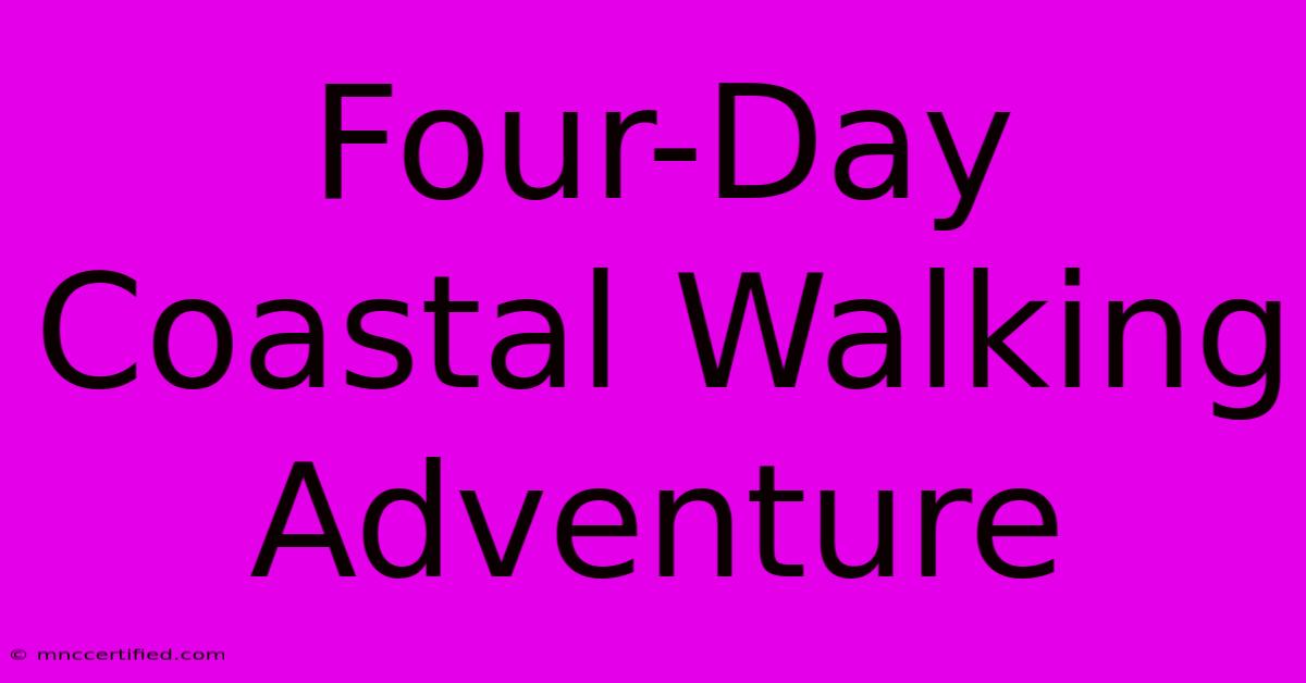 Four-Day Coastal Walking Adventure