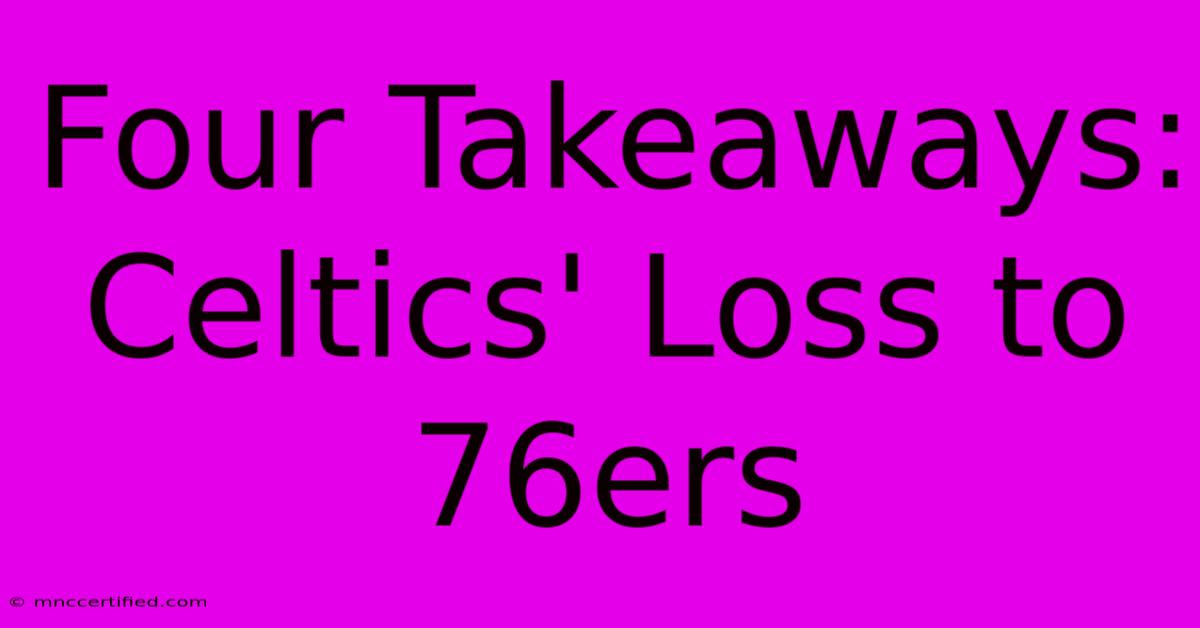 Four Takeaways: Celtics' Loss To 76ers