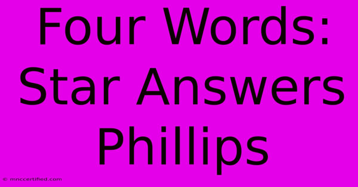 Four Words: Star Answers Phillips