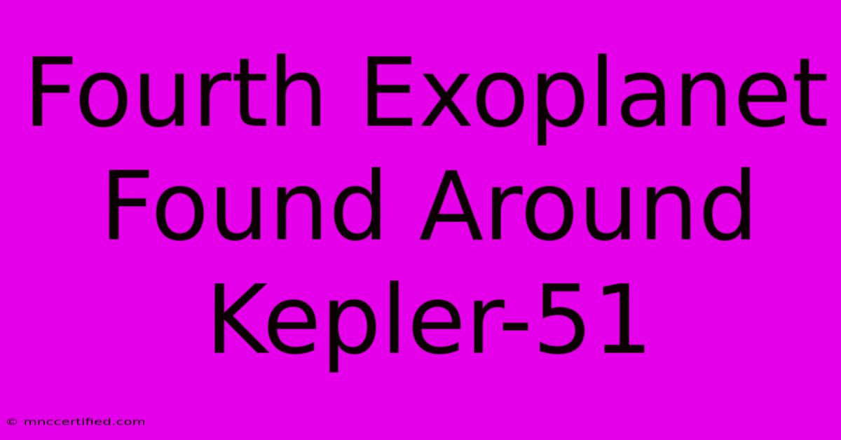 Fourth Exoplanet Found Around Kepler-51