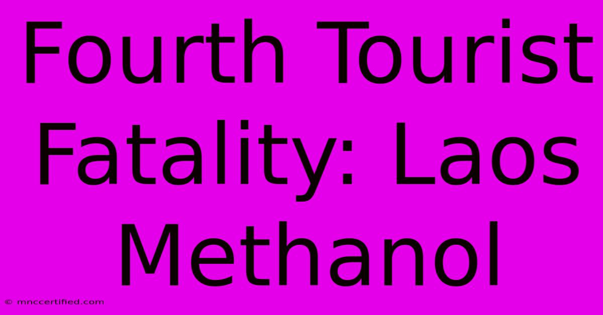 Fourth Tourist Fatality: Laos Methanol