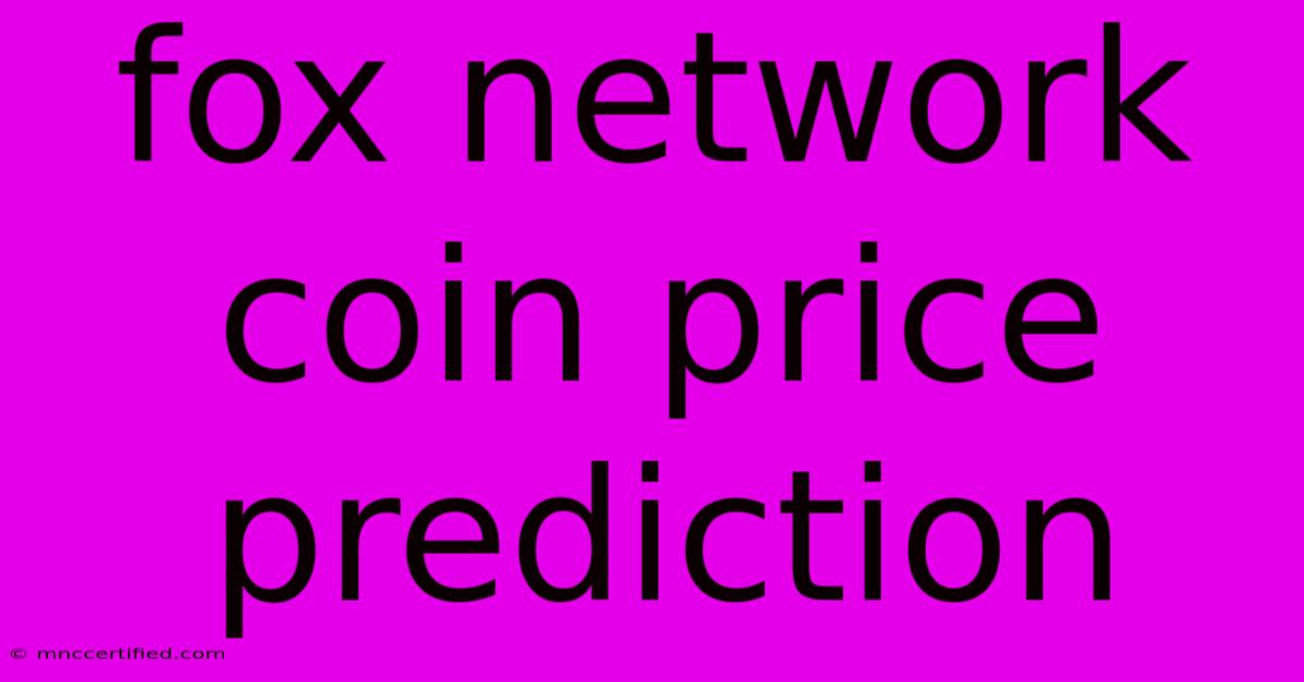 Fox Network Coin Price Prediction