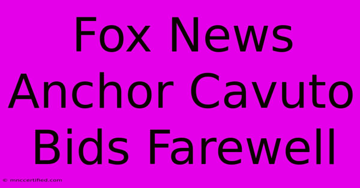 Fox News Anchor Cavuto Bids Farewell