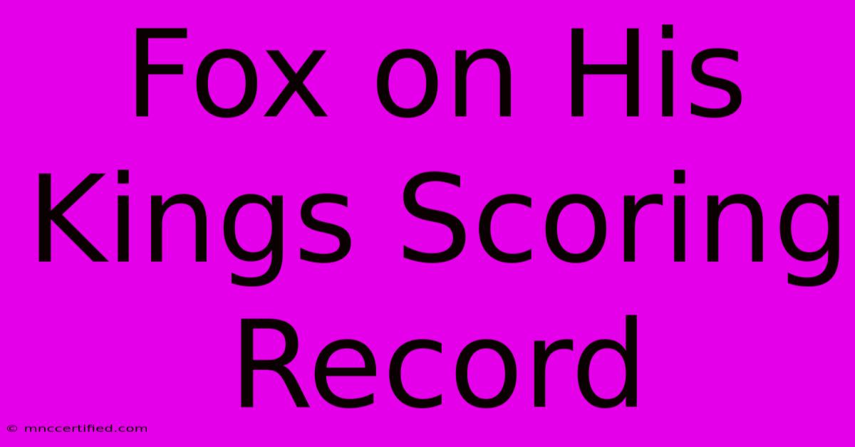 Fox On His Kings Scoring Record