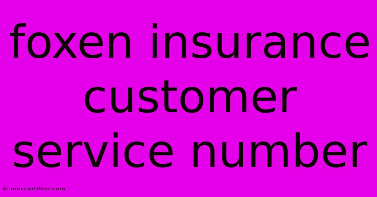 Foxen Insurance Customer Service Number