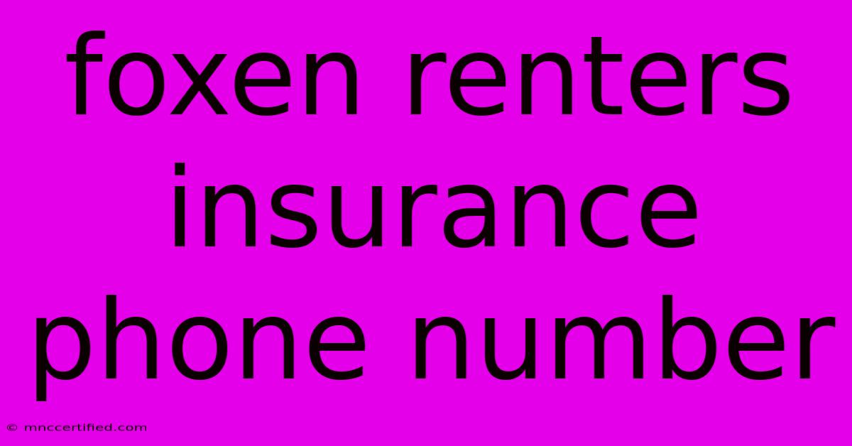 Foxen Renters Insurance Phone Number