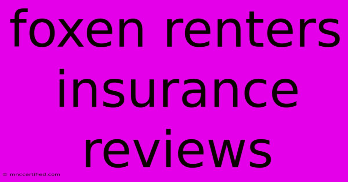 Foxen Renters Insurance Reviews