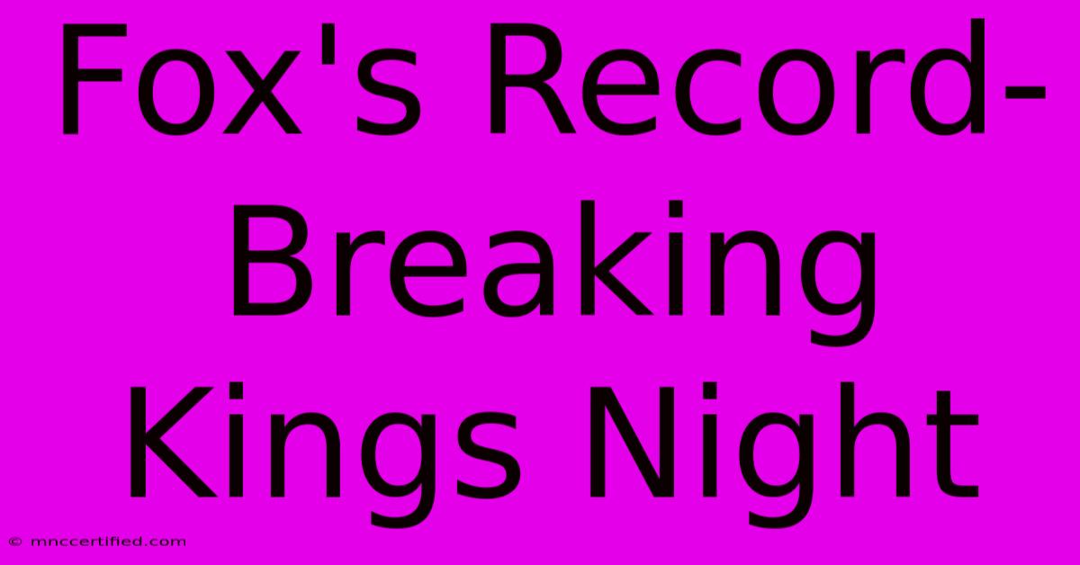 Fox's Record-Breaking Kings Night