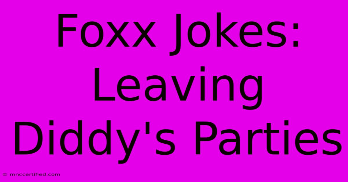 Foxx Jokes: Leaving Diddy's Parties