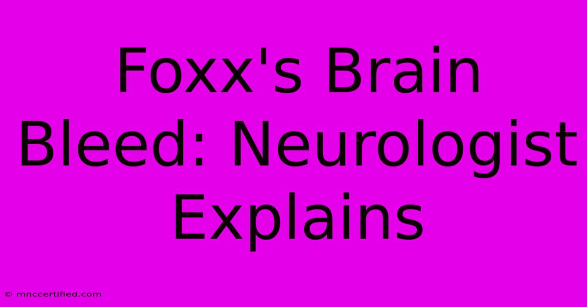 Foxx's Brain Bleed: Neurologist Explains