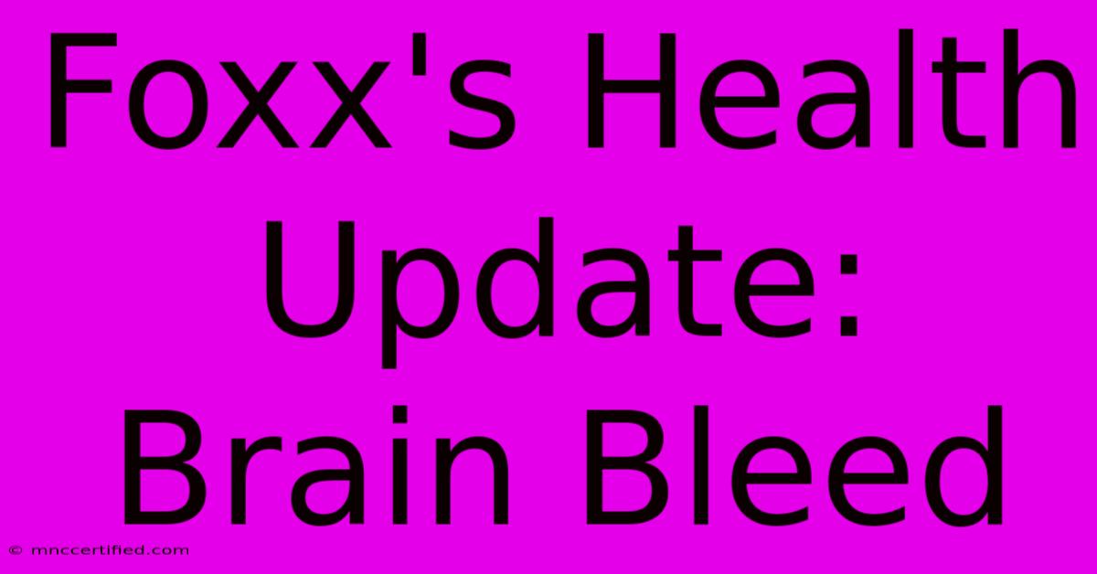 Foxx's Health Update: Brain Bleed