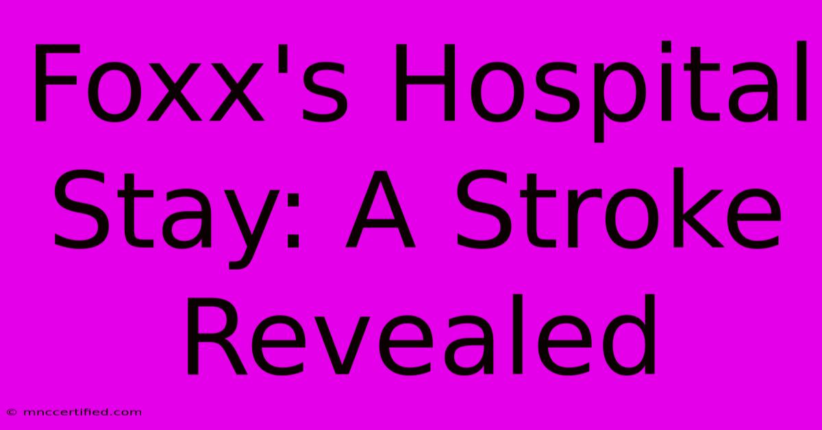 Foxx's Hospital Stay: A Stroke Revealed