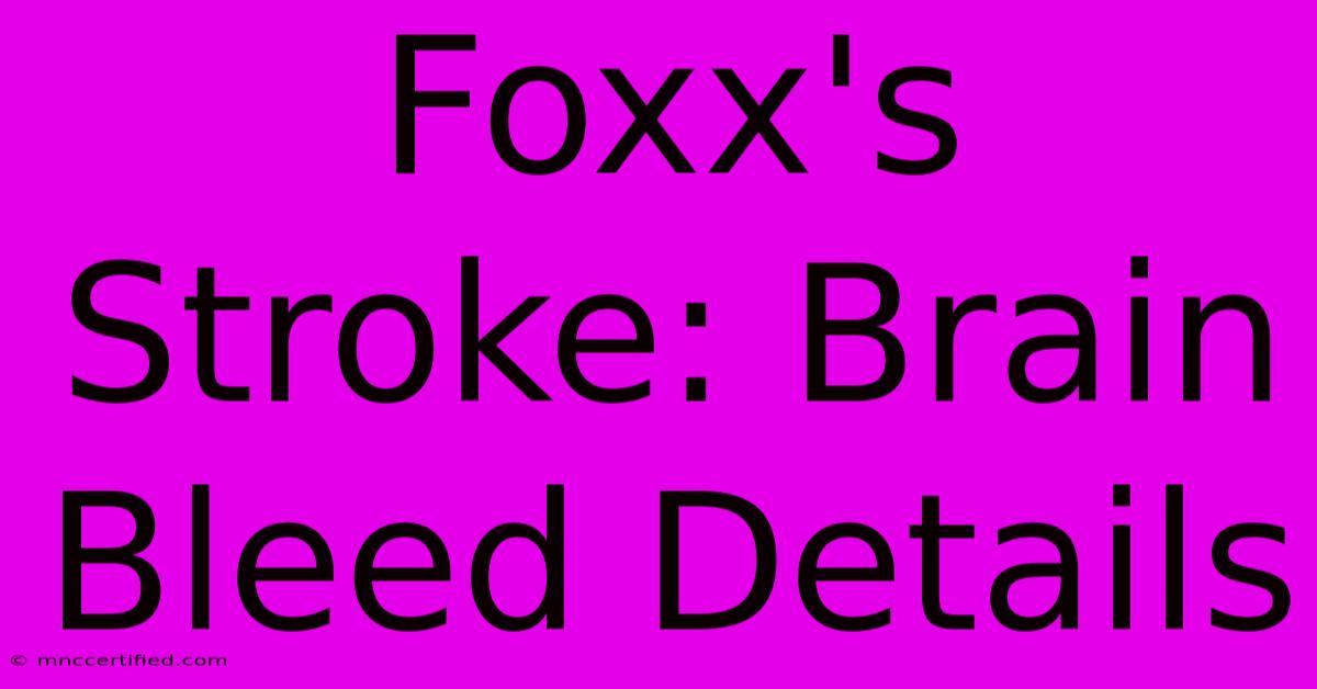 Foxx's Stroke: Brain Bleed Details