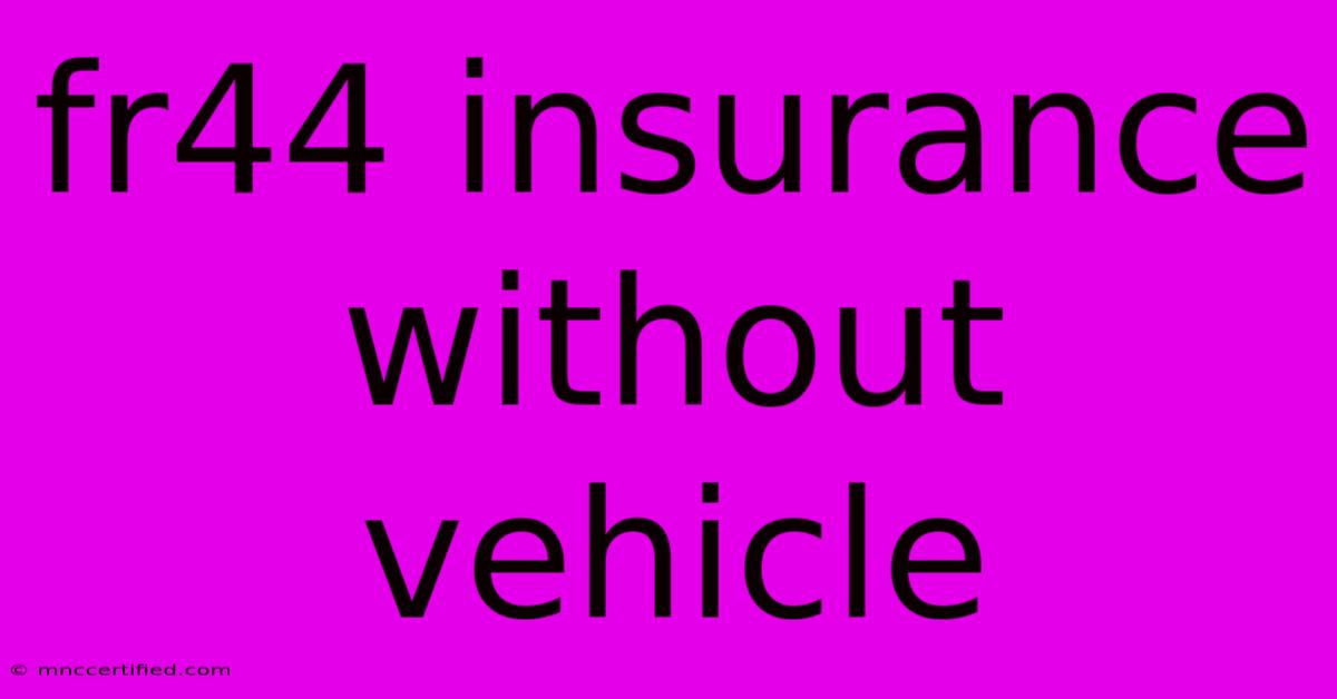 Fr44 Insurance Without Vehicle