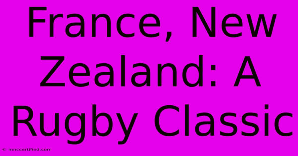 France, New Zealand: A Rugby Classic