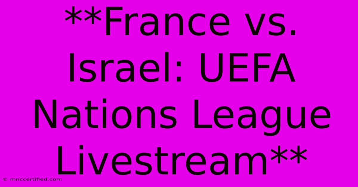 **France Vs. Israel: UEFA Nations League Livestream**