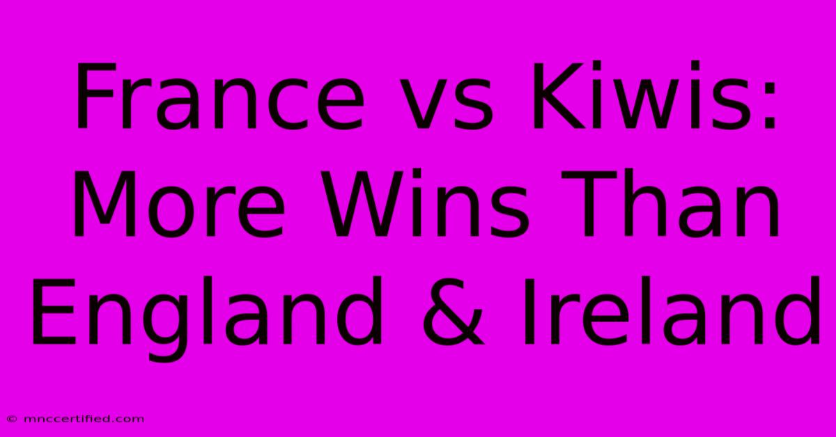 France Vs Kiwis: More Wins Than England & Ireland