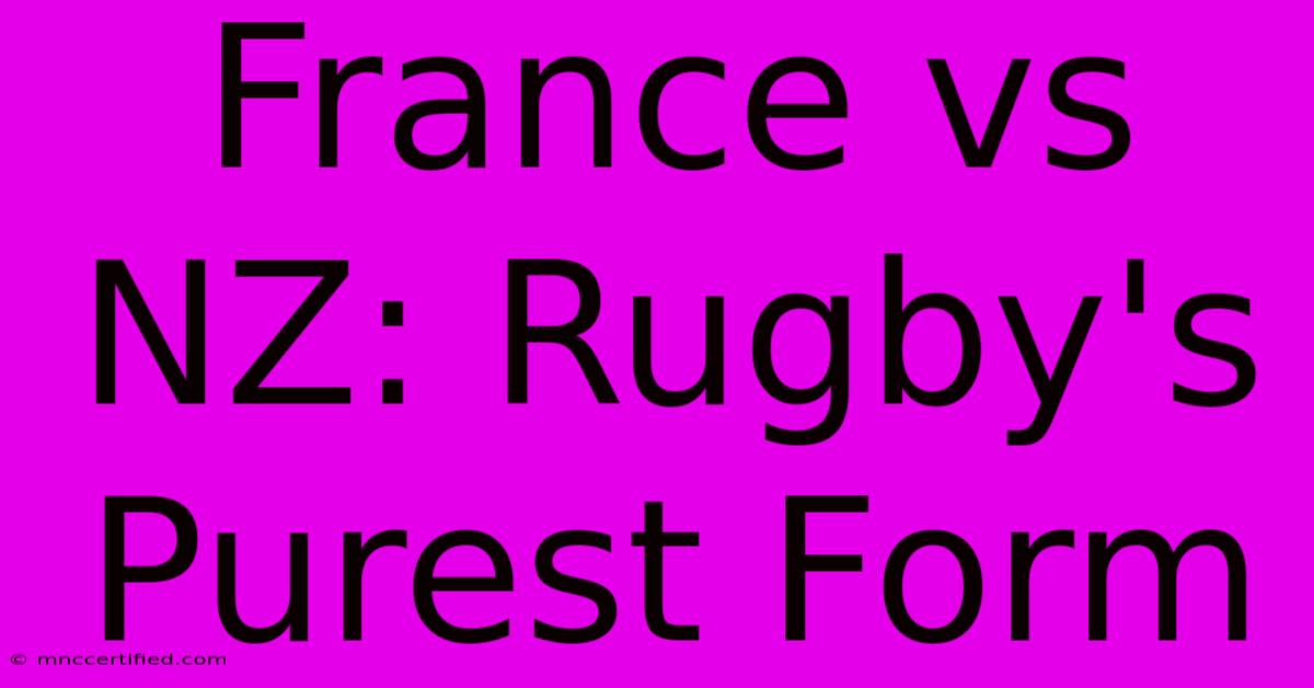 France Vs NZ: Rugby's Purest Form