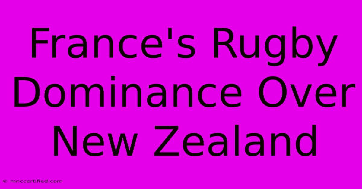 France's Rugby Dominance Over New Zealand