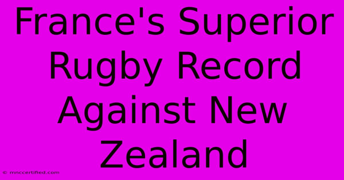 France's Superior Rugby Record Against New Zealand