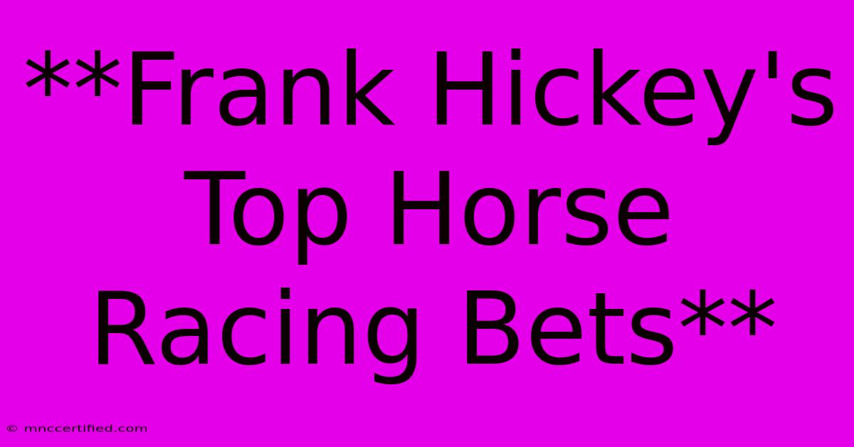 **Frank Hickey's Top Horse Racing Bets**