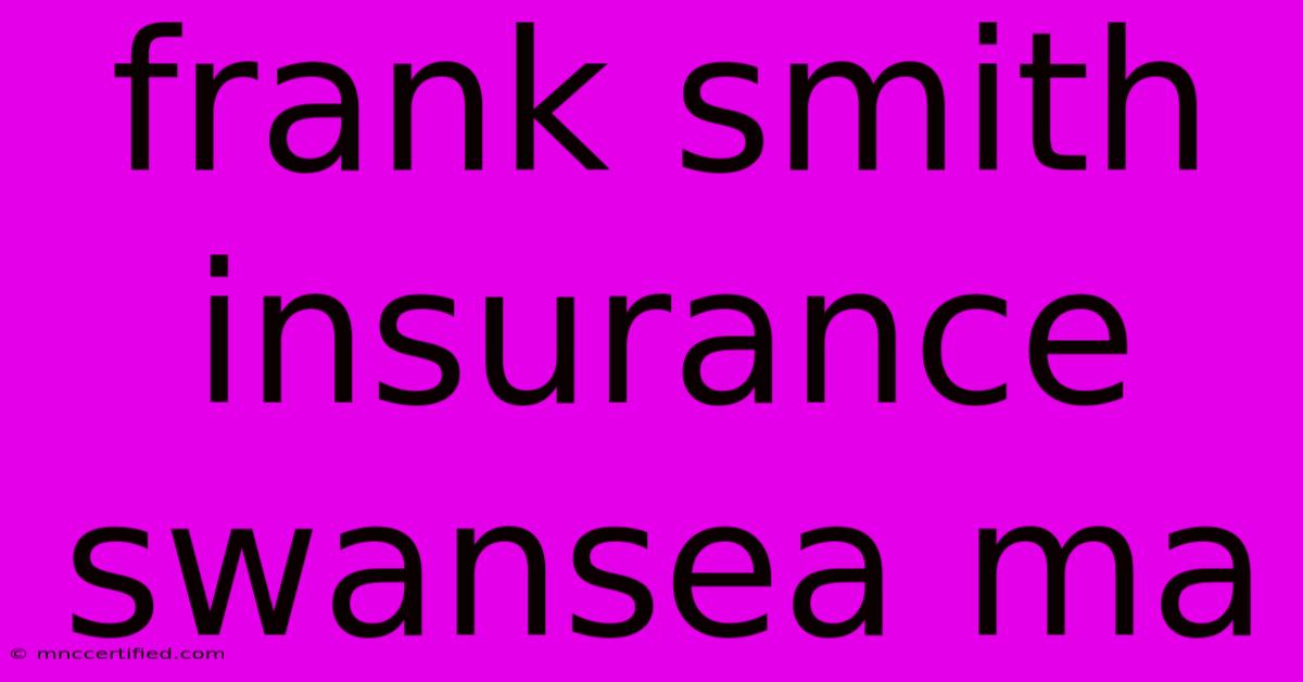 Frank Smith Insurance Swansea Ma