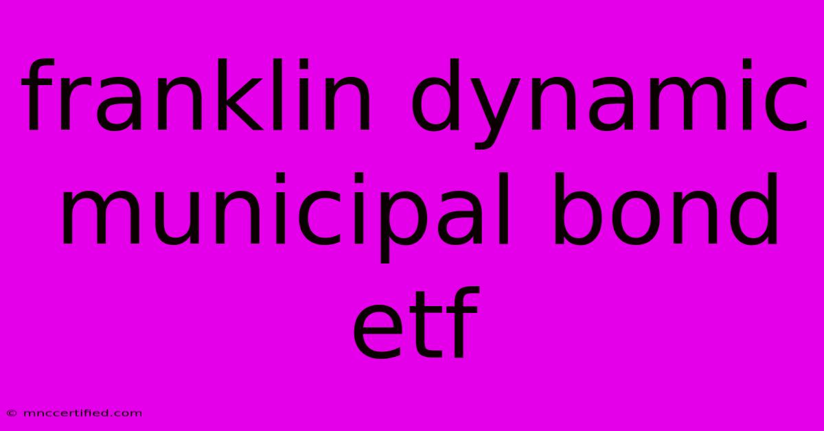 Franklin Dynamic Municipal Bond Etf